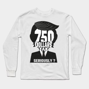 750 Dollars Tax Long Sleeve T-Shirt